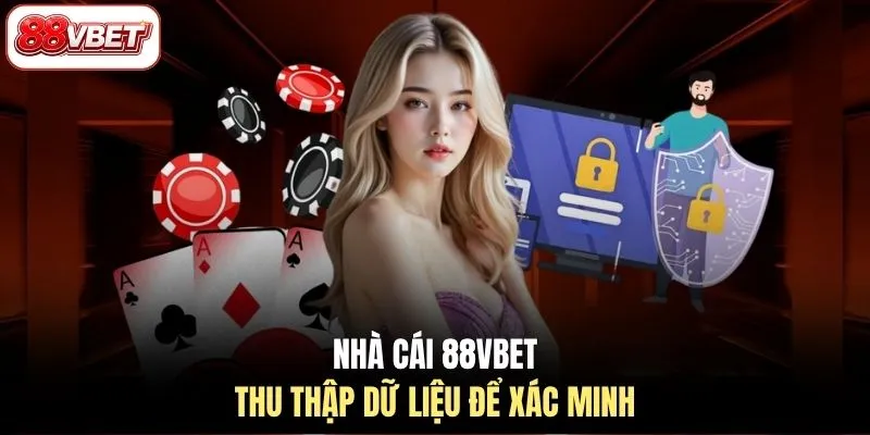 Nhà cái 88VBET thu thập dữ liệu để xác minh