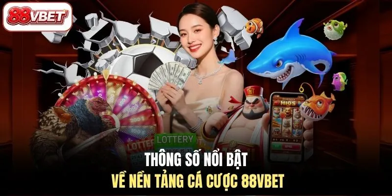 Thông số nổi bật về nền tảng cá cược 88VBET