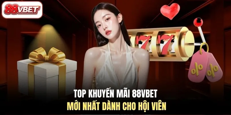 Top khuyến mãi 88VBET mới nhất dành cho hội viên